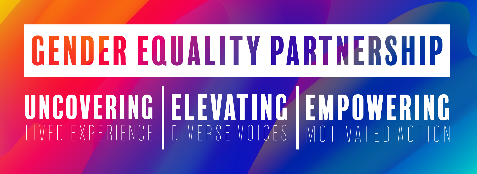 Gender Equality Partnership - Uncovering lived experience. Elevating diverse voices. Empowering motivated action